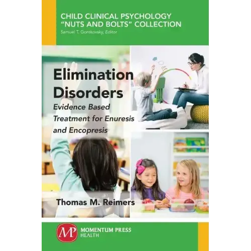Elimination Disorders: Evidence-Based Treatment for Enuresis and Encopresis