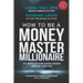 How to Be a Money Master Millionaire: 101 Ways to Have More Money and Pay Less Tax