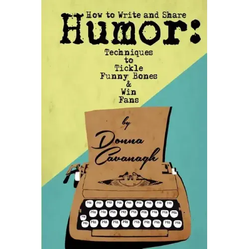 How to Write and Share Humor: Techniques to Tickle Funny Bones and Win Fans