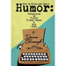 How to Write and Share Humor: Techniques to Tickle Funny Bones and Win Fans