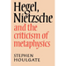 Hegel, Nietzsche and the Criticism of Metaphysics