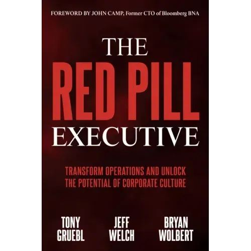 The Red Pill Executive: Transform Operations and Unlock the Potential of Corporate Culture