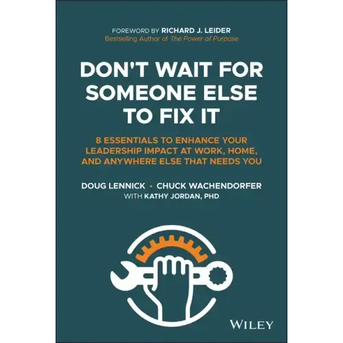 Don't Wait for Someone Else to Fix It: 8 Essentials to Enhance Your Leadership Impact at Work, Home, and Anywhere Else That Needs You