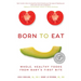 Born to Eat: Whole, Healthy Foods from Baby's First Bite