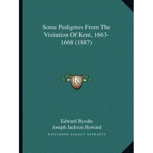 Some Pedigrees From The Visitation Of Kent, 1663-1668 (1887)