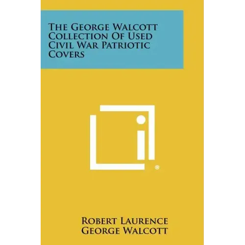 The George Walcott Collection Of Used Civil War Patriotic Covers
