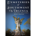 Cemeteries of Southwest Virginia: Exploring Appalachian Burial Grounds