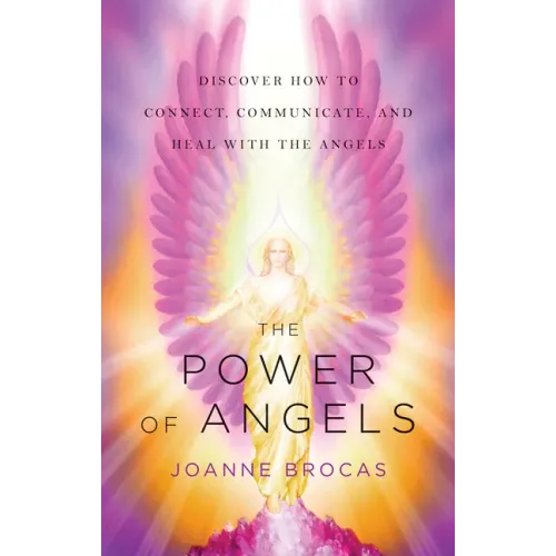 The Power of Angels: Discover How to Connect, Communicate, and Heal with the Angels