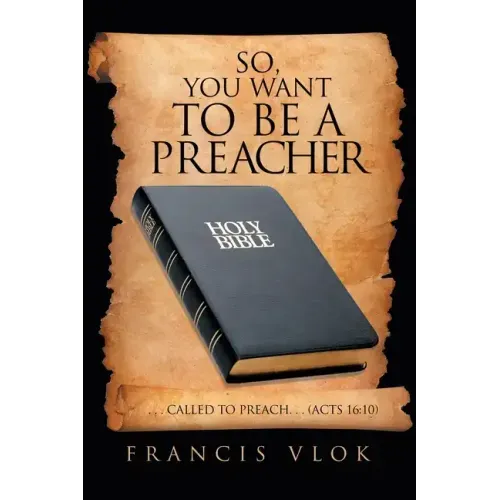 So, You Want to Be a Preacher: . . . Called to Preach. . . (Acts 16:10)