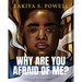 Why Are You Afraid Of Me?