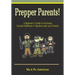 Prepper Parents! a Beginner's Guide to Surviving Societal Meltdown & Mayhem with Your Family