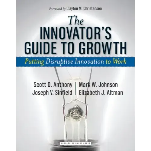 The Innovator's Guide to Growth: Putting Disruptive Innovation to Work