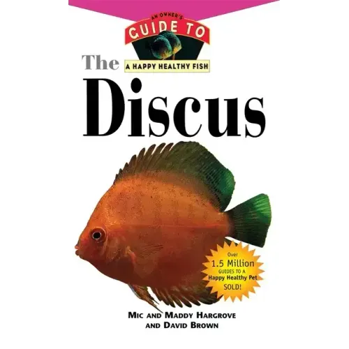 The Discus: An Owner's Guide to a Happy Healthy Fish