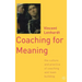 Coaching for Meaning: The Culture and Practice of Coaching and Team Building