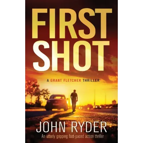 First Shot: An utterly gripping fast-paced action thriller