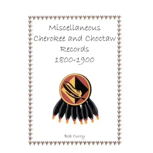 Miscellaneous Cherokee and Choctaw Records, 1800-1900