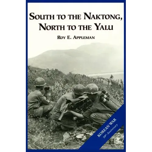 The U.S. Army and the Korean War: South to the Naktong, North to the Yalu