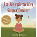 La Respiración es mi Superpoder: Mindfulness para niños, aprende paz y tranquilidad