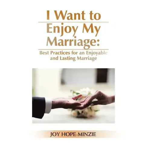 I Want to Enjoy My Marriage: Best Practices for an Enjoyable and Lasting Marriage