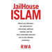 Jailhouse Islam: Where Sex Offenders, Law Enforcement Informants, Jailhouse Snitches, and the Most Vulnerable Prisoners Turn to the Ultimate Protectio
