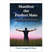 Manifest the Perfect Mate: Find the Love and Respect You Desire