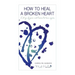 How to heal a broken heart: Let go of pain and learn to love again
