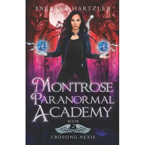Montrose Paranormal Academy, Book 2: Crossing Nexis: A Young Adult Urban Fantasy Academy Novel