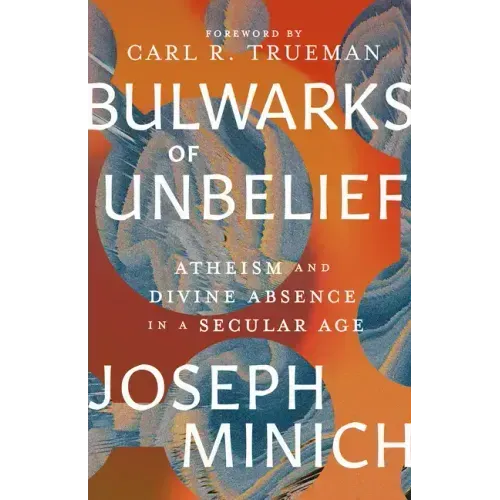 Bulwarks of Unbelief: Atheism and Divine Absence in a Secular Age