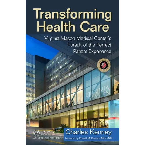 Transforming Health Care: Virginia Mason Medical Center's Pursuit of the Perfect Patient Experience