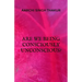 Are we being consciously unconscious?
