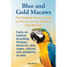 Blue and Gold Macaws, The Complete Owner's Guide on How to Care For Blue and Yellow Macaws, Facts on habitat, breeding, lifespan, behavior, diet, cage