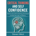 Critical Thinking and Self-Confidence: How to Use Critical Thinking Techniques to Build Your Self-confidence