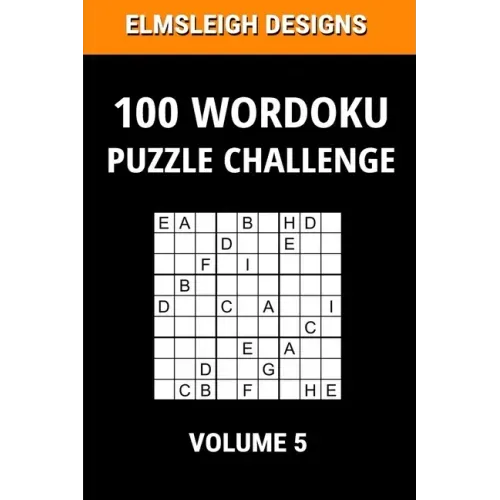 100 Wordoku Puzzle Challenge: A Word Sudoku Puzzle Book - A Letter Based Brain Teaser Puzzle Book for Puzzle lovers - Volume 5