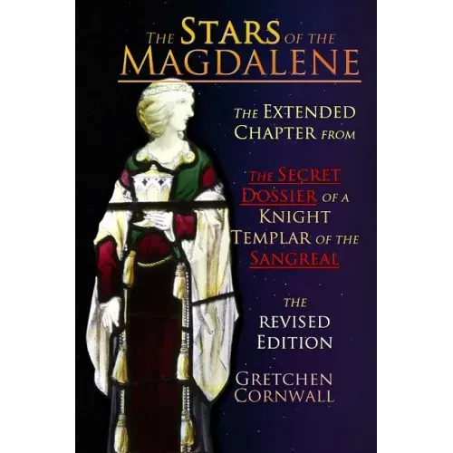 The Stars of the Magdalene: Extended Chapter From The Secret Dossier of a Knight Templar of the Sangreal
