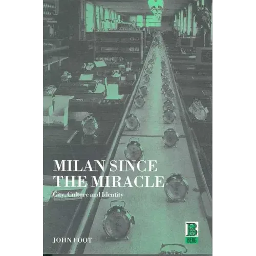 Milan Since the Miracle: City, Culture and Identity