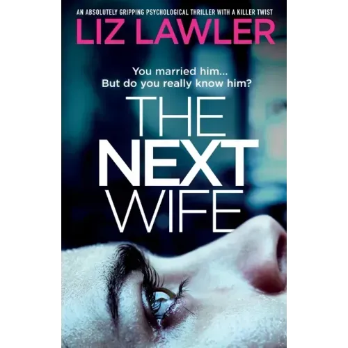 The Next Wife: An absolutely gripping psychological thriller with a killer twist