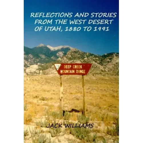 Reflections and Stories from the West Desert of Utah, 1880 to 1991