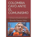 Colombia Cayó Ante El Comunismo: El itinerario del complot castrista para colocar a Iván Duque en la presidencia de Colombia