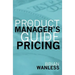The Product Manager's Guide to Pricing
