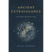 Ancient Extravagance: Christian Ways of Becoming More Human