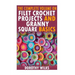 The Complete Volume on Filet Crochet Projects and Granny Square Basics