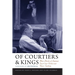 Of Courtiers and Kings: More Stories of Supreme Court Law Clerks and Their Justices