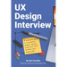 UX Design Interview: The Full Guide to Portfolio Preparation, Whiteboard Challenges, App Critique, Past Work Presentation, Behavioral Quest