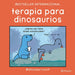 Terapia Para Dinosaurios / Dinosaur Therapy