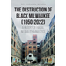 The Destruction of Black Milwaukee (1950-2022): A History of Racial Inequality and Injustice