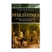 The Philistines: The History of the Ancient Israelites' Most Notorious Enemy
