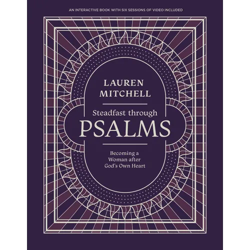 Steadfast Through Psalms: Becoming a Woman After God's Own Heart