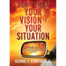Don't Limit Your Vision to Your Situation
