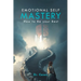 Emotional Self Mastery: How to Be your Best