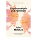Psychoanalysis and Feminism: A Radical Reassessment of Freudian Psychoanalysis